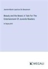 Jeanne-Marie Leprince De Beaumont - Beauty and the Beast; A Tale For The Entertainment Of Juvenile Readers