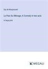 Guy de Maupassant - La Paix Du Ménage; A Comedy in two acts