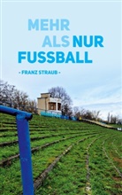Franz Straub - Mehr als nur Fußball
