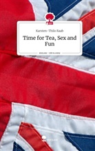 Karsten-Thilo Raab - Time for Tea, Sex and Fun. Life is a Story - story.one