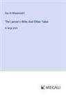 Guy de Maupassant - The Lancer's Wife; And Other Tales