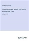 Guy de Maupassant - Comedy of Marriage; Musotte The Lancer's Wife And Other Tales