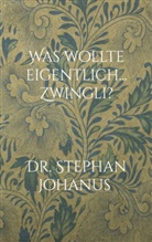 Stephan Dr Johanus, Stephan Dr. Johanus, Stephan Johanus - Was wollte eigentlich... Zwingli?