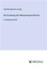 Gotthold Ephraim Lessing - Die Erziehung des Menschengeschlechts