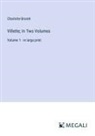 Charlotte Brontë - Villette; In Two Volumes