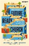 Adelle M Banks, Adelle M. Banks, Warren Bird, Daniel Yang - Becoming a Future-Ready Church