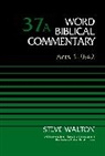 Steve Walton, The Rev. Dr. Steve Walton, David Capes, Peter H Davids, Peter H. Davids, Nancy L Declaisse-Walford... - Acts 1-9:42, Volume 37A: 37