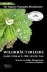 Rebecca Schuster - WILDKRÄUTERLIEBE - GANZ EINFACH FÜR JEDEN TAG