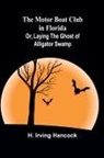 H. Irving Hancock - The Motor Boat Club in Florida; Or, Laying the Ghost of Alligator Swamp