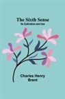 Charles Henry Brent - The Sixth Sense