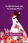 Ella Wheeler Wilcox - Six Bad Husbands and Six Unhappy Wives