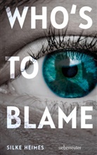Silke Heimes - Who's to blame - Direkt, brutal, realitätsnah: ein spannender Jugendthriller über ein brandaktuelles Thema
