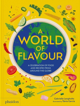 Tania Garcia, Tania García Jimenez, Gabrielle Langholtz,  Langholtz Gabrielle - A world of flavor : a celebration of food and recipes from around the globe - A Celebration of Food and Recipes from Around the World