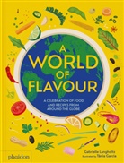 Tania Garcia, Tania García Jimenez, Gabrielle Langholtz, Langholtz Gabrielle - A world of flavor : a celebration of food and recipes from around the globe