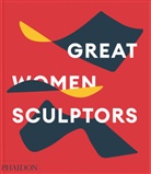 Phaidon Editors, Lisa Le Feuvre, Editors Phaidon, Phaidon Editors, Phaidon Phaidon Editors, Phaidon Editros - Great women sculptors