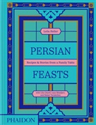 Lila Charif, Leila Heller, Khadjav, Laya Khadjavi, Leila Taghinia-Milani Heller, Bahar Tavakolian - Persian feasts : recipes & stories from a family table
