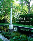 Sam Abell, Jeff Poole - Charles J.Stick and His Gardens