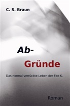 C. S. Braun, C S Braun, C. S. Braun - Ab-Gründe