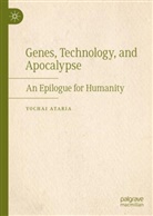 Yochai Ataria - Genes, Technology, and Apocalypse