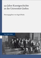 Sigrid Ruby - 150 Jahre Kunstgeschichte an der Universität Gießen