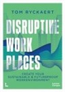 Tom Rychaert, Tom Ryckaert - Disruptive work places