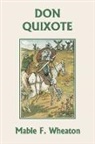 Miguel de Cervantes Saavedra, Mabel F. Wheaton - Don Quixote of La Mancha (Yesterday's Classics)