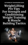 Shakruddin Khan - Weight Lifting Pro Tips For Strength and Conditioning Weight Training & Muscle Building Tactics