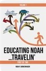 Noah Borkenhagen - EDUCATING NOAH...TRAVELIN' vol 1