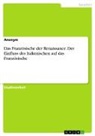Anonym, Anonymous - Das Französische der Renaissance. Der Einfluss des Italienischen auf das Französische