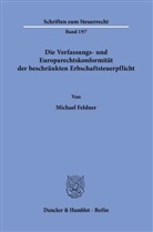 Michael Feldner - Die Verfassungs- und Europarechtskonformität der beschränkten Erbschaftsteuerpflicht.