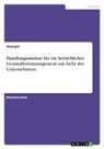 Anonymous - Handlungsansätze für ein betriebliches Gesundheitsmanagement aus Sicht des Unternehmens