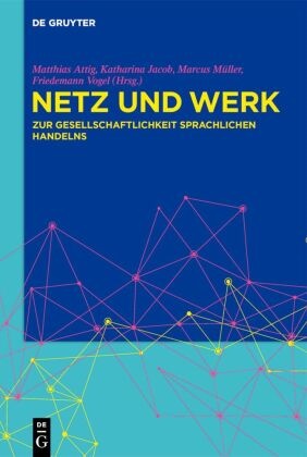 Matthias Attig, Katharina Jacob, Marcus Müller, Marcus Müller u a, Friedemann Vogel - Netz und Werk Zur Gesellschaftlichkeit sprachlichen Handelns