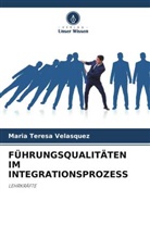 Maria  Teresa Velasquez, Maria Teresa Velasquez - FÜHRUNGSQUALITÄTEN IM INTEGRATIONSPROZESS
