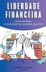 Elinei S. Morais - Liberdade financeira - Um guia para adolescentes, jovens e adultos