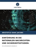 Aristotle Isaac Jacobs - EINFÜHRUNG IN DIE NATIONALEN NACHRICHTEN- UND SICHERHEITSSTUDIEN: