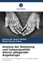 Jéssica de Castro Santos, Elenir Pereira Paiva - Analyse der Belastung und Lebensqualität älterer pflegender Angehöriger