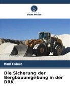 Paul Kabwe - Die Sicherung der Bergbauumgebung in der DRK
