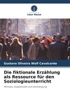 Gustavo Oliveira Wolf Cavalcante - Die fiktionale Erzählung als Ressource für den Soziologieunterricht
