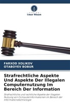 Otaboyev Bobur, Farxod Xolikov - Strafrechtliche Aspekte Und Aspekte Der Illegalen Computernutzung Im Bereich Der Information
