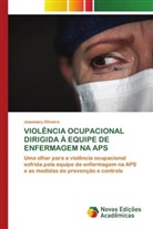 Josemary Oliveira - VIOLÊNCIA OCUPACIONAL DIRIGIDA À EQUIPE DE ENFERMAGEM NA APS