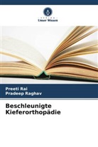 Pradeep Raghav, Preeti Rai - Beschleunigte Kieferorthopädie