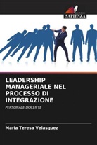 Maria  Teresa Velasquez, Maria Teresa Velasquez - LEADERSHIP MANAGERIALE NEL PROCESSO DI INTEGRAZIONE