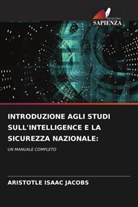 Aristotle Isaac Jacobs - INTRODUZIONE AGLI STUDI SULL'INTELLIGENCE E LA SICUREZZA NAZIONALE:
