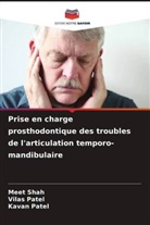 Kavan Patel, Vilas Patel, Meet Shah - Prise en charge prosthodontique des troubles de l'articulation temporo-mandibulaire