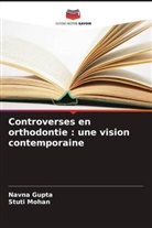 Navna Gupta, Stuti Mohan - Controverses en orthodontie : une vision contemporaine