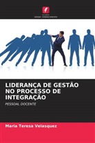 Maria  Teresa Velasquez, Maria Teresa Velasquez - LIDERANÇA DE GESTÃO NO PROCESSO DE INTEGRAÇÃO