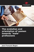 Jean François Begue - The evolution and orientation of women towards "male" professions