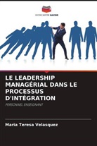 Maria  Teresa Velasquez, Maria Teresa Velasquez - LE LEADERSHIP MANAGÉRIAL DANS LE PROCESSUS D'INTÉGRATION
