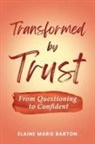 Elaine Marie Barton - Transformed by Trust