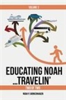 Noah Borkenhagen - EDUCATING NOAH...TRAVELIN'